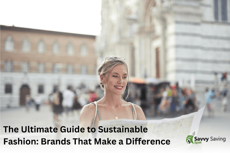 The Ultimate Guide to Sustainable Fashion: Brands That Make a Difference