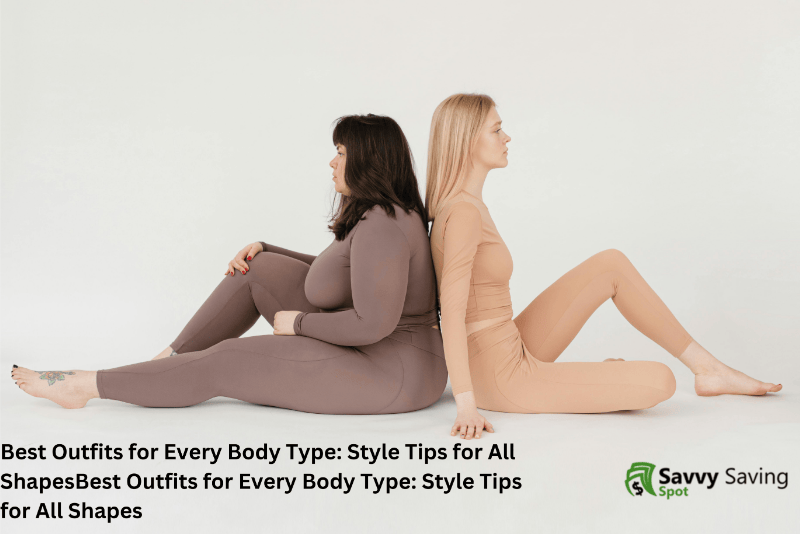 Best Outfits for Every Body Type: Style Tips for All Shapes