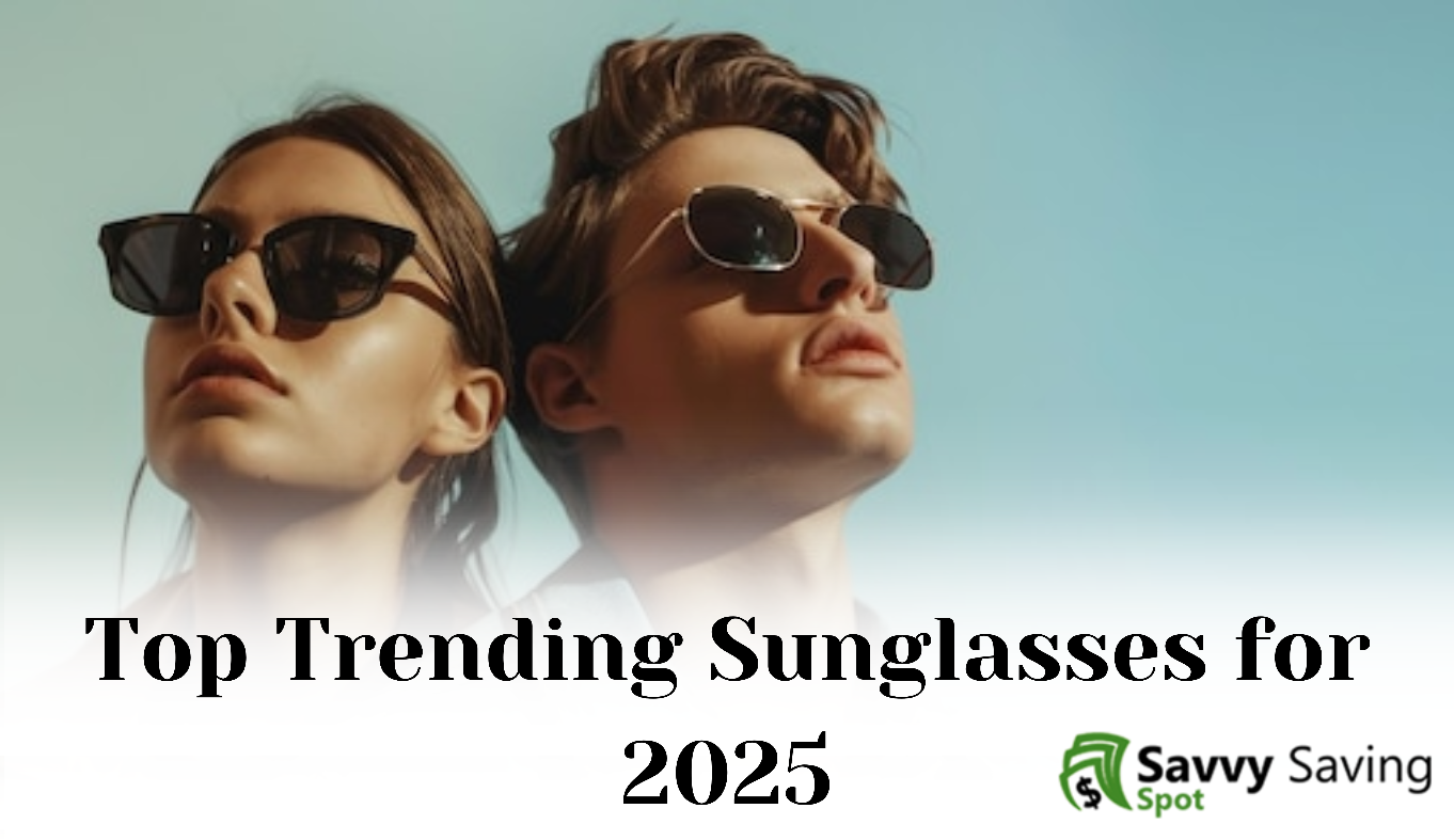 Top Trending Sunglasses for 2025